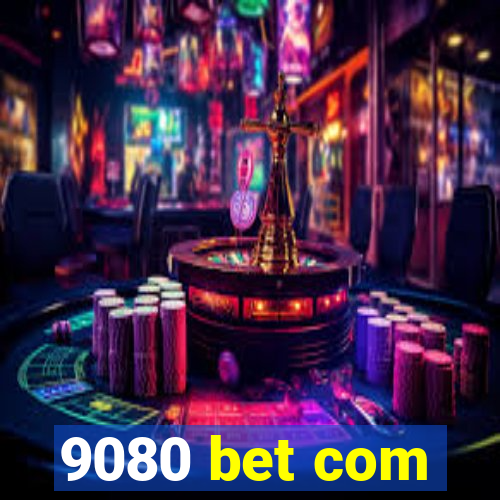 9080 bet com